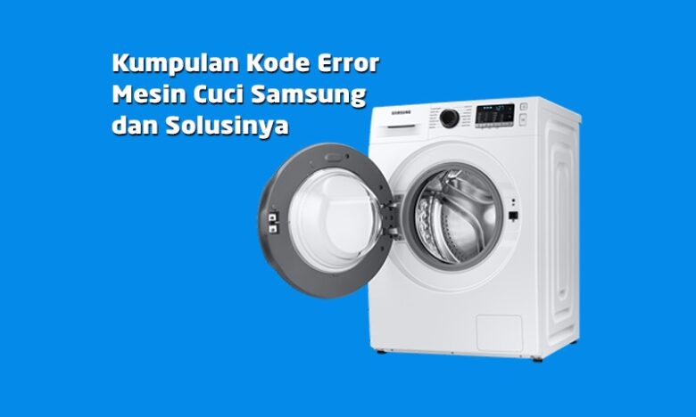 70 Kode Error Mesin Cuci Samsung Terbaru 2025 Dan Solusinya Lengkap