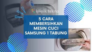 5 Cara Membersihkan Mesin Cuci Samsung 1 Tabung