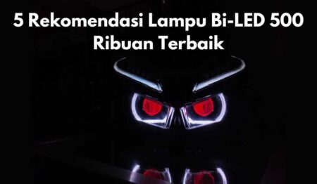 5 Rekomendasi Lampu Bi-LED 500 Ribuan Terbaik