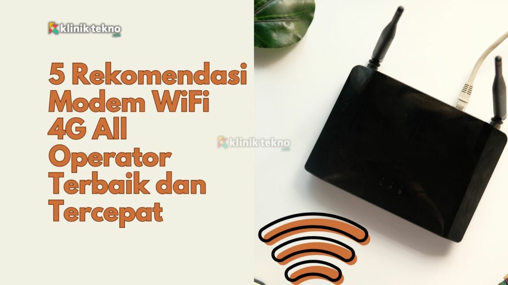 5 Rekomendasi Modem WiFi 4G All Operator Terbaik dan Tercepat