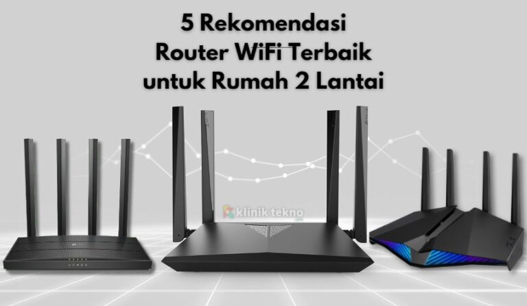 5 Rekomendasi Router WiFi Terbaik untuk Rumah 2 Lantai