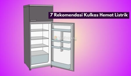 7 Rekomendasi Kulkas Hemat Listrik