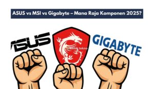ASUS vs MSI vs Gigabyte – Mana Raja Komponen 2025?