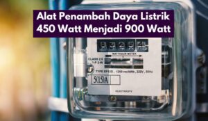 Alat Penambah Daya Listrik 450 Watt Menjadi 900 Watt