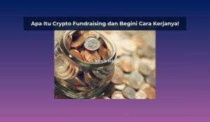 Apa Itu Crypto Fundraising dan Begini Cara Kerjanya!