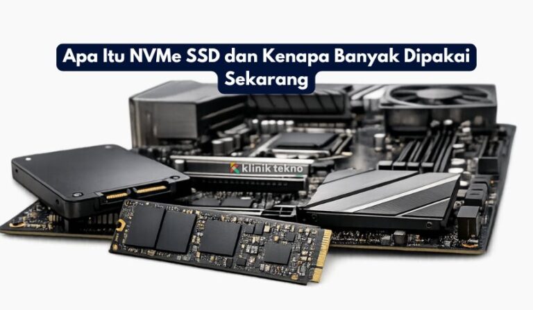 Apa Itu NVMe SSD dan Kenapa Banyak Dipakai Sekarang