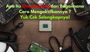 Apa Itu Overclocking dan Bagaimana Cara Mengaktifkannya