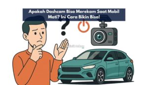 Apakah Dashcam Bisa Merekam Saat Mobil Mati