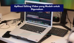 Aplikasi Editing Video yang Mudah untuk Digunakan