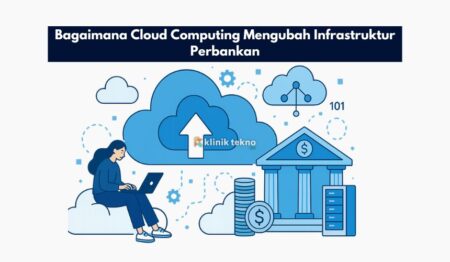 Bagaimana Cloud Computing Mengubah Infrastruktur Perbankan