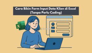 Cara Bikin Form Input Data Klien di Excel (Tanpa Perlu Coding)