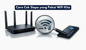 Cara Cek Siapa yang Pakai WiFi Kita
