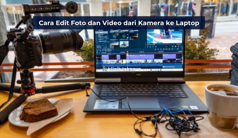 Cara Edit Foto dan Video dari Kamera ke Laptop