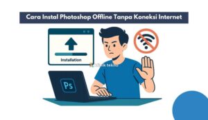 Cara Instal Photoshop Offline Tanpa Koneksi Internet