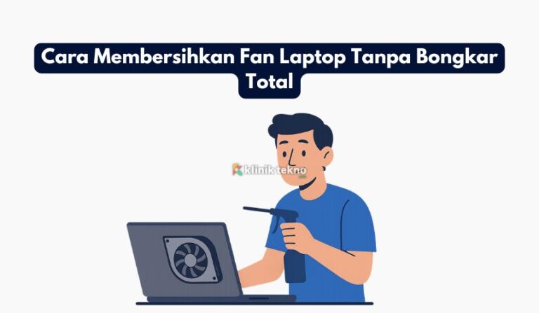 Cara Membersihkan Fan Laptop Tanpa Bongkar Total Cara Membersihkan Fan Laptop Tanpa Bongkar Total