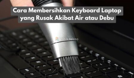 Cara Membersihkan Keyboard Laptop yang Rusak