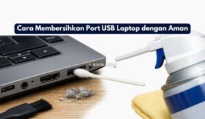 Cara Membersihkan Port USB Laptop dengan Aman