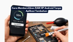 Cara Membersihkan RAM HP Android Tanpa Aplikasi Tambahan