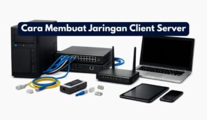 Cara Membuat Jaringan Client Server