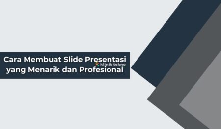 Cara Membuat Slide Presentasi yang Menarik dan Profesional