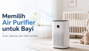 Cara Memilih Air Purifier untuk Bayi yang Aman Cara Memilih Air Purifier untuk Bayi