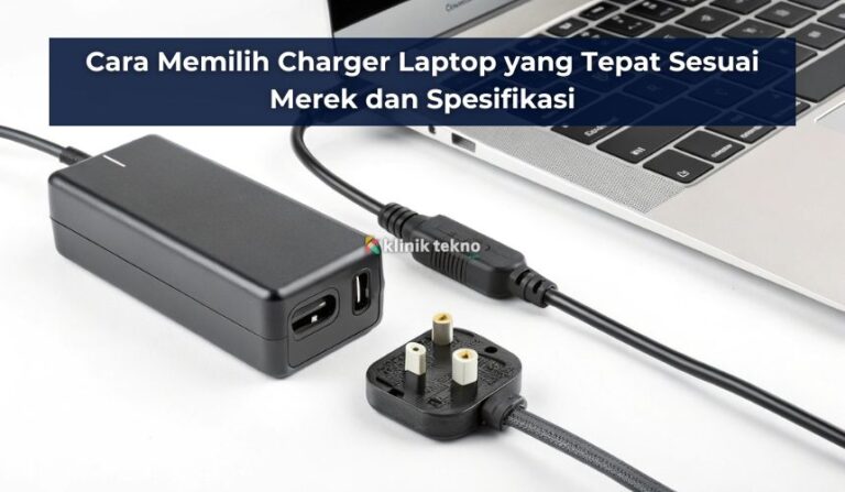 Cara Memilih Charger Laptop yang Tepat Sesuai Merek dan Spesifikasi