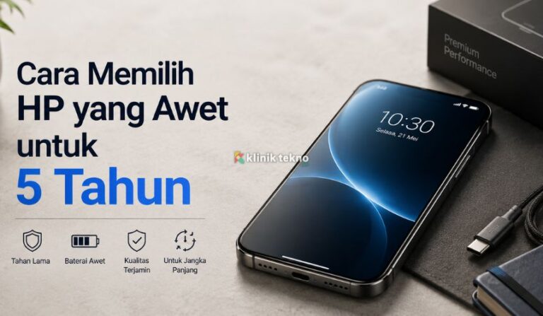 Cara Memilih HP yang Awet untuk 5 Tahun