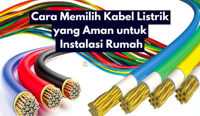 Cara Memilih Kabel Listrik yang Aman untuk Instalasi Rumah