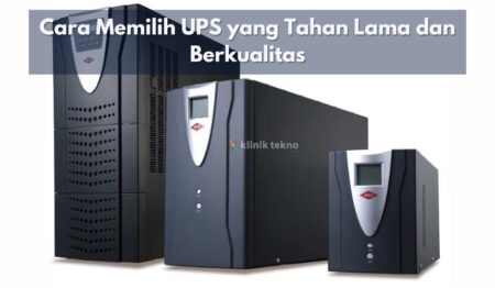 Cara Memilih UPS yang Tahan Lama dan Berkualitas