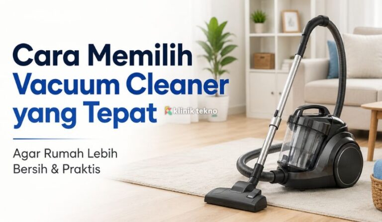 Cara Memilih Vacuum Cleaner yang Tepat