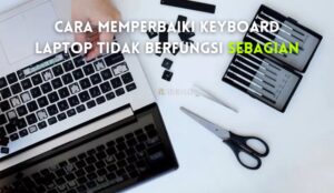 Cara Memperbaiki Keyboard Laptop Tidak Berfungsi Sebagian