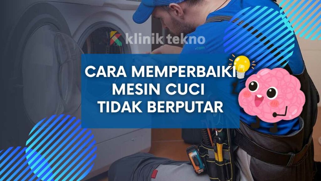 Cara Memperbaiki Mesin Cuci Tidak Berputar