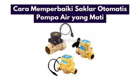 Cara Memperbaiki Saklar Otomatis Pompa Air yang Mati