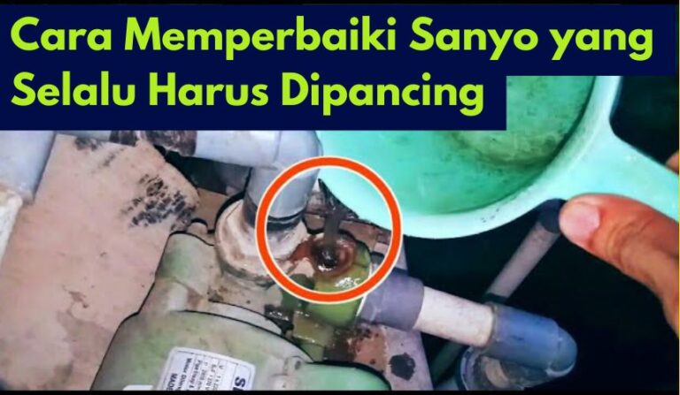 Cara Memperbaiki Sanyo yang Selalu Harus Dipancing