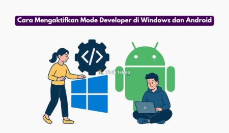 Cara Mengaktifkan Mode Developer di Windows dan Android