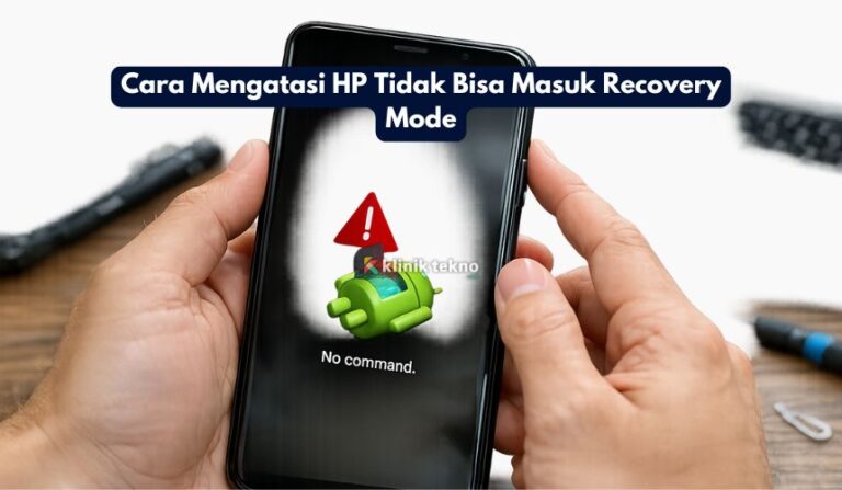Cara Mengatasi HP Tidak Bisa Masuk Recovery Mode