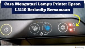 Cara Mengatasi Lampu Printer Epson L3110 Berkedip Bersamaan