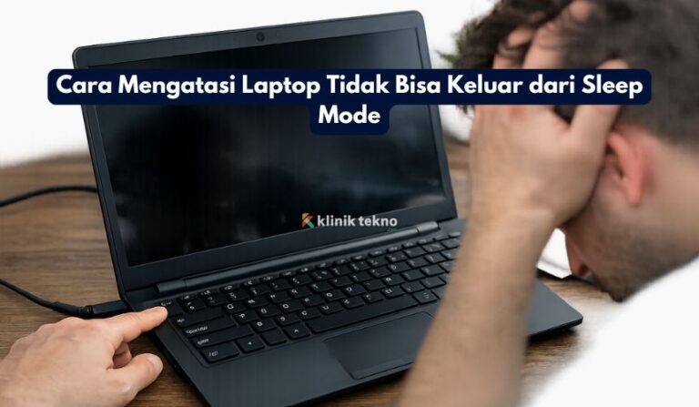 Cara Mengatasi Laptop Tidak Bisa Keluar dari Sleep Mode