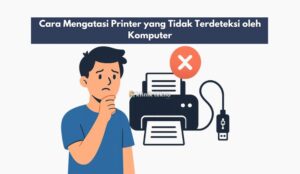 Cara Mengatasi Printer yang Tidak Terdeteksi oleh Komputer