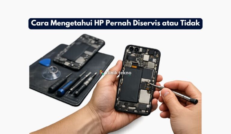 Cara Mengetahui HP Pernah Diservis atau Tidak