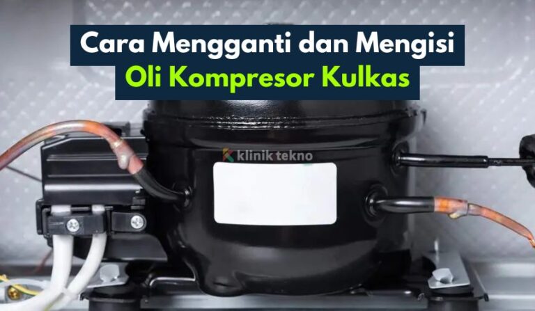 Cara Mengganti dan Mengisi Oli Kompresor Kulkas