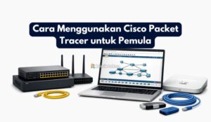 Cara Menggunakan Cisco Packet Tracer untuk Pemula