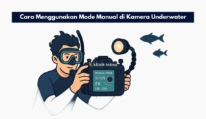 Cara Menggunakan Mode Manual di Kamera Underwater