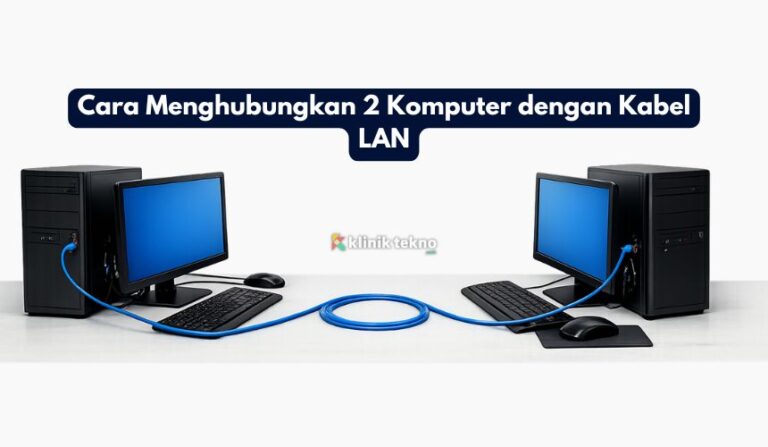 Cara Menghubungkan 2 Komputer dengan Kabel LAN