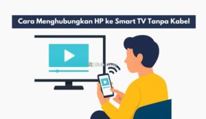 Cara Menghubungkan HP ke Smart TV Tanpa Kabel