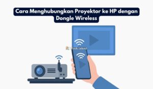 Cara Menghubungkan Proyektor ke HP dengan Dongle Wireless