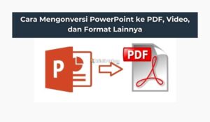 Cara Mengonversi PowerPoint ke PDF, Video, dan Format Lainnya