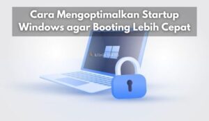 Cara Mengoptimalkan Startup Windows agar Booting Lebih Cepat