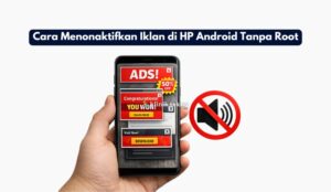 Cara Menonaktifkan Iklan di HP Android Tanpa Root