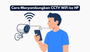 Cara Menyambungkan CCTV WiFi ke HP